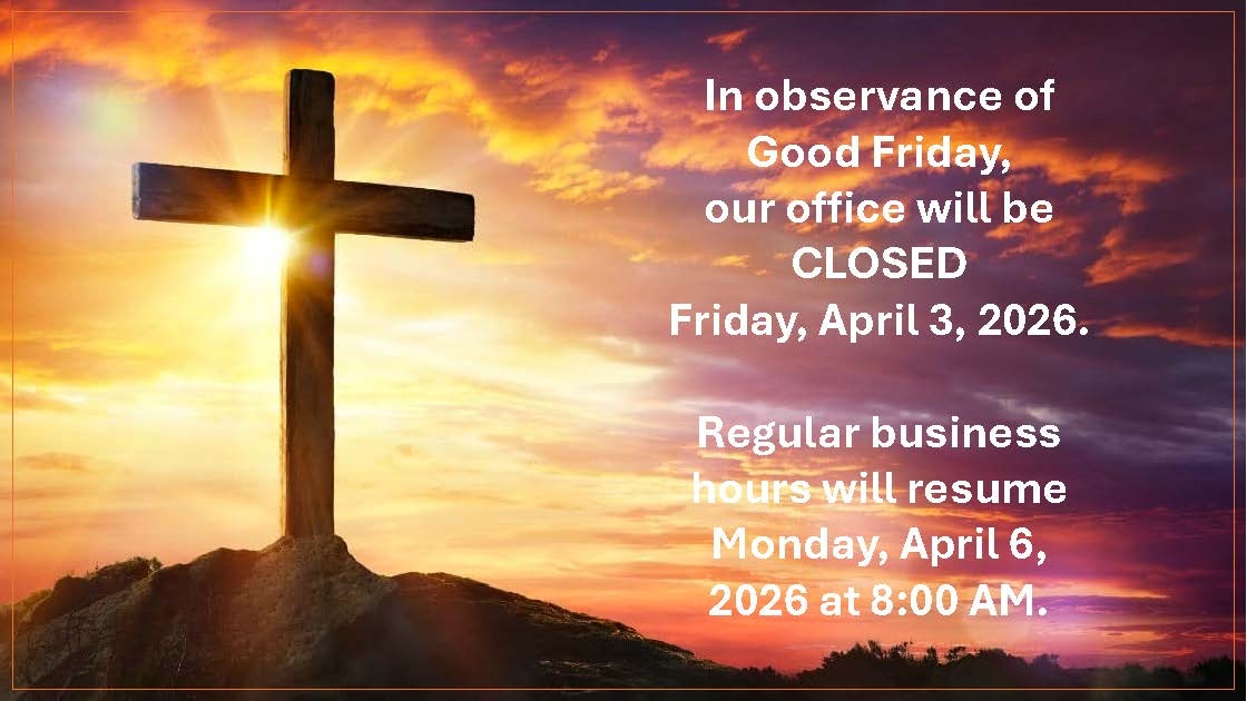 Our office will be CLOSED Friday, April 3, 2026. Business hours will resume April 6, 2026 at 8 am